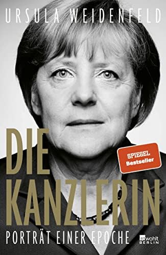 Die Kanzlerin: Porträt einer Epoche