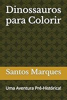 Dinossauros para Colorir: Uma Aventura Pré-Histórica! (Portuguese Edition) B0F5W28JSN Book Cover