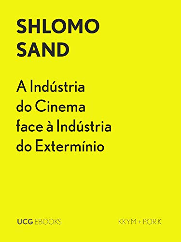 A Indústria do Cinema face à Indústria do Extermínio: Do malvado judeu Süss, a Schindler o bom alemão (UCG EBOOKS) (Portuguese Edition)