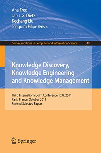 Knowledge Discovery, Knowledge Engineering and Knowledge Management: Third International Joint Conference, IC3K 2011, Paris, France, October 26-29, ... in Computer and Information Science) view 2