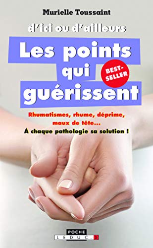 D'ici ou d'ailleurs, les points qui guérissent: rhumatismes, rhume, déprime, maux de tête... à c D'ici ou d'ailleurs, les points qui guérissent: rhumatismes, rhume, déprime, maux de tête... à c