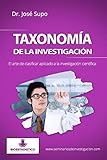 Taxonom&Atilde;&shy;a de la investigaci&Atilde;&sup3;n: El arte de clasificar aplicado a la investigaci&Atilde;&sup3;n cient&Atilde;&shy;fica (Spanish Edition)