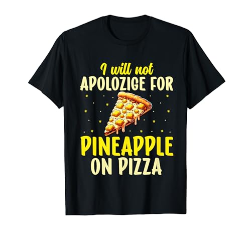 I'll Not Apologize for Pineapple on Pizza - Hawaiian Pizza Camiseta
