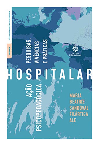 Ação psicopedagógica hospitalar:: pesquisas, vivências e práticas