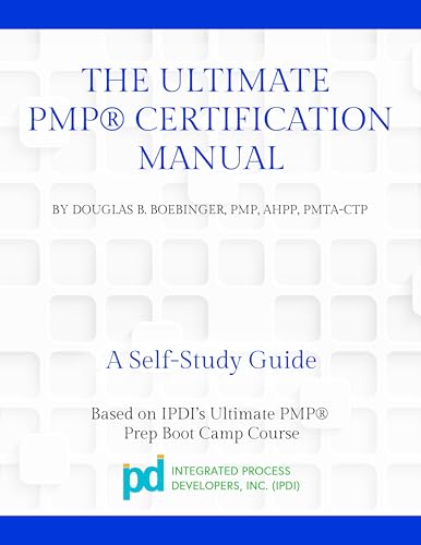 The Ultimate PMP® Certification Manual: Project Management Professional Preparation for Certification Self-Study Guide (Project Management Professional (PMP) Preparation for Certification Series)