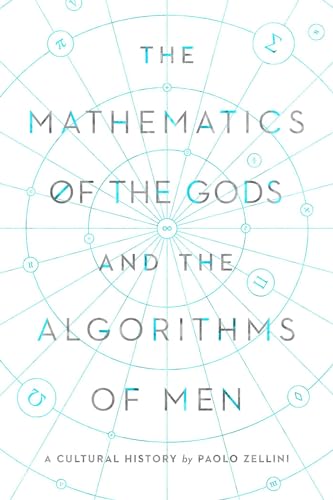 The Mathematics of the Gods and the Algorithms of Men: A Cultural History