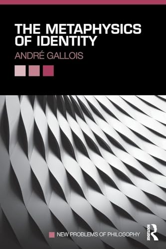 The Metaphysics of Identity (New Problems of Philosophy)