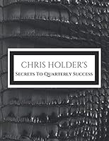 Chris Holder's Secrets To Quarterly Success 1794175245 Book Cover