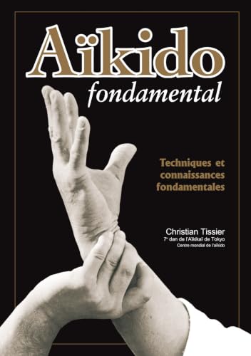 Aïkido fondamental : Techniques et connaissances...