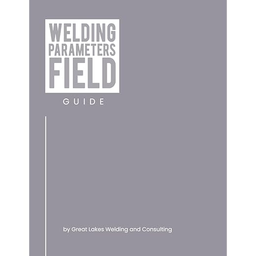 Welding Parameters Field Guide
