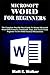 Produktbild MICROSOFT WORD FOR BEGINNERS: The Complete Step-By-Step Guide To Master Microsoft Word 2024 Features, Commands, Tips, And Tricks From Beginner To Pro With Practical Illustrations