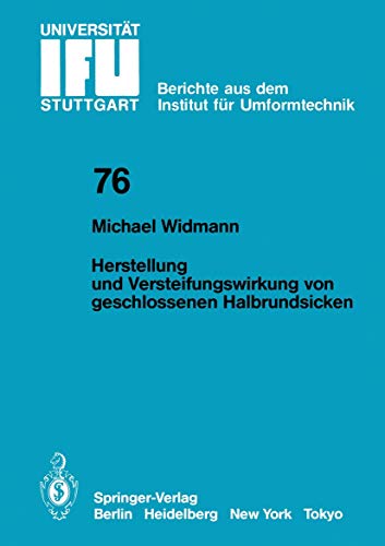 Preisvergleich Produktbild Herstellung und Versteifungswirkung von geschlossenen Halbrundsicken (IFU - Berichte aus dem Institut für Umformtechnik der Universität Stuttgart, 76, Band 76)