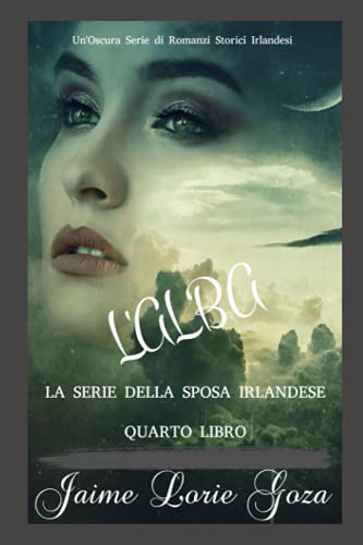 L'ALBA: Un'Oscura Serie di Romanzi Storici Irlandesi (LA SERIE DELLA SPOSA IRLANDESE Vol. 4) (Italian Edition)