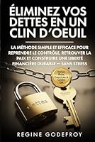 Éliminez vos dettes en un clin d’oeuil: La feuille de route stratégique et prouvée pour reconstruire vos finances, retrouver votre paix et atteindre ... financière durable immédiatement —Sans stress 1968744169 Book Cover