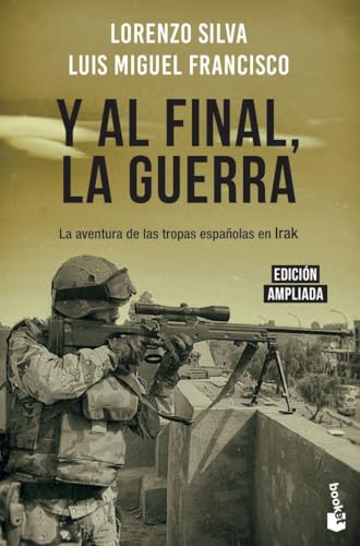 Y al final, la guerra: La aventura de las tropas españolas en Irak (Actualidad)