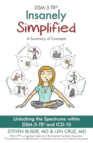 DSM-5-TR Insanely Simplified: Unlocking the Spectrums within DSM-5-TR and ICD-10