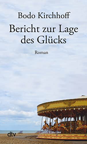 Bericht zur Lage des Glücks: Roman | »Bodo Kirchhoff ist für mich einer der großen Erkunder der Liebe.« Jan Ehlert, NDR