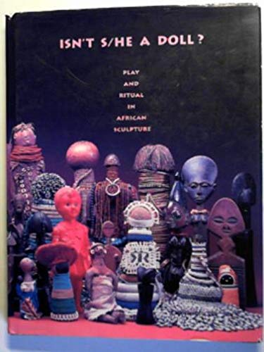 Isn't S/He a Doll: Play and Ritual in African Sculpture