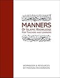 Manners of Islamic Knowledge for Teachers and Learners: Workbook and Resources for Study of al-Imaam as-Sa’dee’s Aadaab al-Mu’allimeen wal-Muta’allimeen