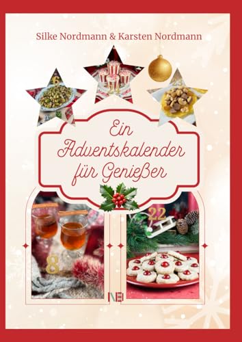 Ein Adventskalender fuer Geniesser: Meine 24 weihnachtlichen Lieblingsrezepte