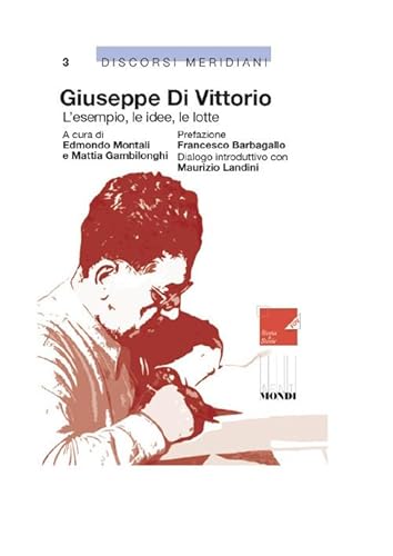 Giuseppe Di Vittorio. L'esempio, le idee, le lotte