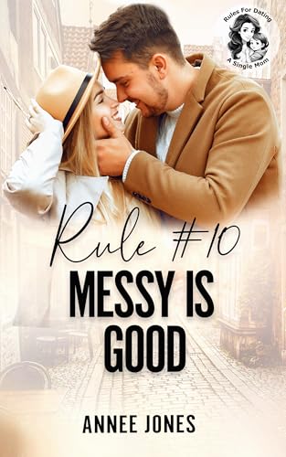 Rule #10 Messy is Good: A Clean Rules For Dating A Single Mom Romance