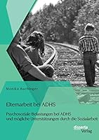 Elternarbeit Bei Adhs: Psychosoziale Belastungen Bei Adhs Und Mogliche Unterstutzungen Durch Die Sozialarbeit 3954259729 Book Cover