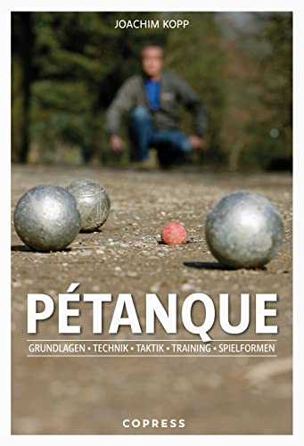 Pétanque. Grundlagen, Technik, Taktik, Training, Spielformen. Vom Einstieg...