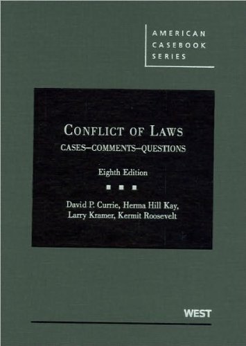 Conflict of Laws, Cases, Comments, Questions (text only) 8th (Eighth) edition by D. P. Currie,H. H. Kay,L. Kramer,K. Roosevelt