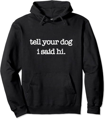 iNexTone Tell Your Dog I Said Hi Funny Dog Walker Animal Friends Pullover Hoodie, Zwart, XL