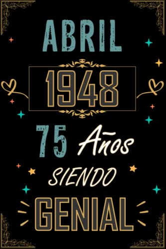 CUADERNO, ABRIL 1948 75 AÑOS SIENDO GENIAL: Regalo de 75 cumpleaños para mujeres y hombres, ideas de 75 cumpleaños... un cumpleaños... divertido, ... regalo de 75 cumpleaños para él/ella.