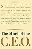 The Mind Of The CEO: The World's Business Leaders Talk About Leadership, Responsibility The Future Of The Corporation, And What Keeps Them Up At Night (English Edition)