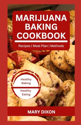 MARIJUANA BAKING COOKBOOK: Using Cannabis Extracts to Bake Delicious Cakes, Pies, Pastry, Bread and More