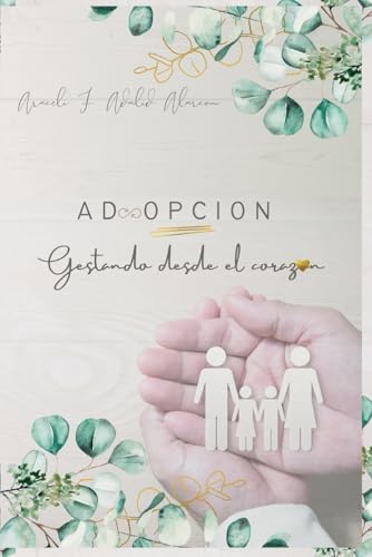 Adopción: Gestando desde el corazón (Adopción. 4 almas, un recorrido juntos)