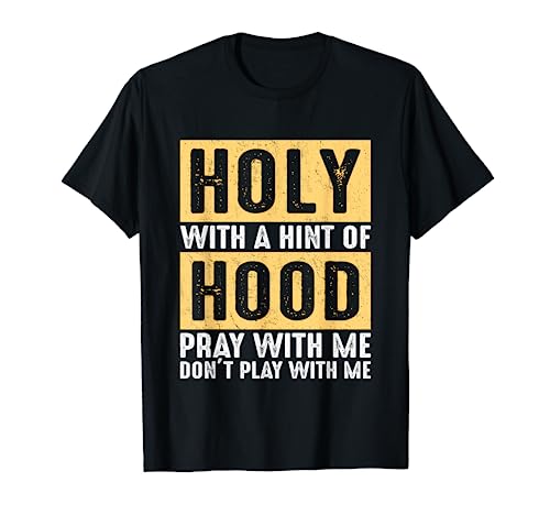 Holy With A Hint-Of Hood Pray With Me Don't Play With Me Camiseta