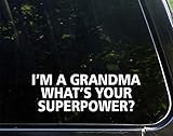 I'm A Grandma What's Your Super Power?- 9' x 2' - Vinyl Die Cut Decal/Bumper Sticker for Windows, Cars, Trucks, Laptops, Etc.