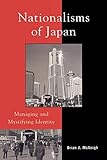 Nationalisms of Japan: Managing and Mystifying Identity (Asia/Pacific/Perspectives)