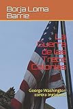 La Guerra de las Trece Colonias: George Washington contra Inglaterra (Spanish Edition)