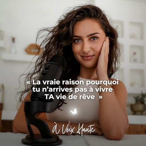 #50 La vraie raison pourquoi tu n&rsquo;arrives pas &agrave; vivre TA vie de r&ecirc;ve