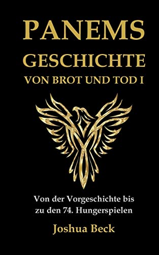 Panems Geschichte von Brot und Tod I: Von der Vorgeschichte bis zu den 74. Hungerspielen (German Edition)