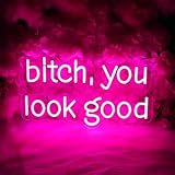 Bitch，You Look Good Neon Sign for Wall Decor Trendy Positive Neon Led Sign Beside the Mirror Bathroom Funny Neon Light Sign Dimmable Motivational Light Up Sign for Girls Bedroom Party Home Living Room Cloakroom
