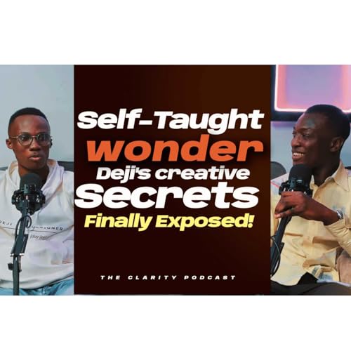 Self-Taught Wonder: Deji's Design Secrets Finally Exposed! | The Clarity Podcast