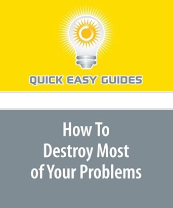 How To Destroy Most of Your Problems: A Few Simple Steps Can Radically ...