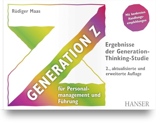 Generation Z für Personalmanagement und Führung: Ergebnisse der Generation-Thinking-Studie