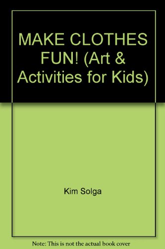 MAKE CLOTHES FUN! (Art & Activities for Kids) 0891344578 Book Cover
