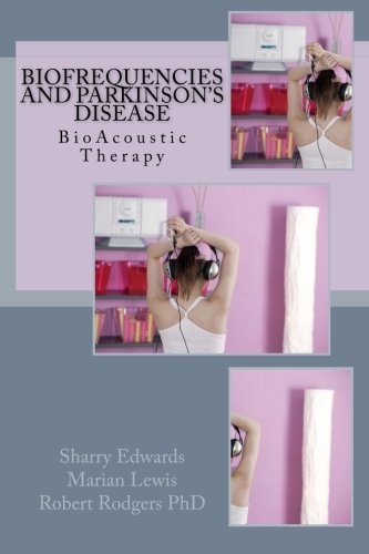 Biofrequencies and Parkinson's Disease: BioAcoustic Therapy Biofrequencies and Parkinson's Disease: BioAcoustic Therapy