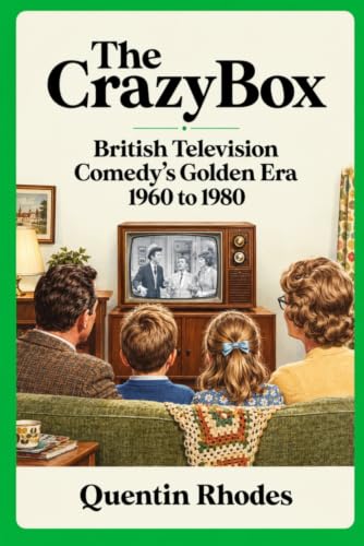 The Crazy Box: British Television Comedy's Golden Era 1960 to 1980 (The Golden Years of British Comedy on Radio, TV and Film) image 2