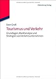 Tourismus und Verkehr: Grundlagen, Marktanalyse und Strategien von Verkehrsunternehmen (Tourismus, Sport und Gesundheit)
