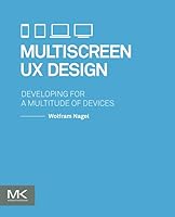 Multiscreen UX Design: Developing for a Multitude of Devices 0128027290 Book Cover