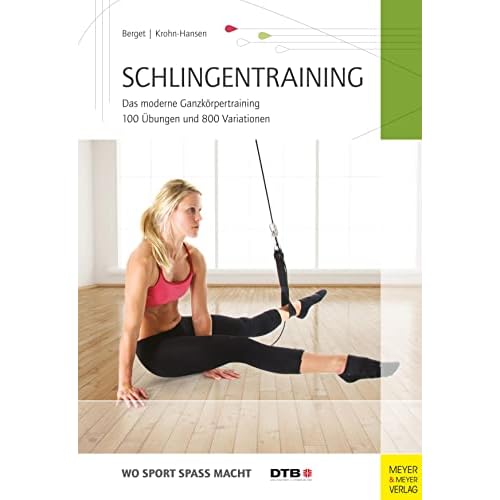 Schlingentraining: Das moderne Ganzkörpertraining 100 Übungen und 800 Variationen (Wo Sport Spaß macht)